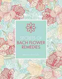 Secrets Of Bach Flower Remedies by Jeremy Harwood