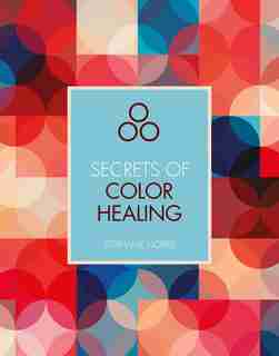 Secrets Of Color Healing by Stephanie Norris
