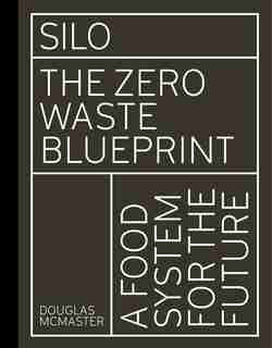 Silo: The Zero Waste Blueprint by Douglas Mcmaster