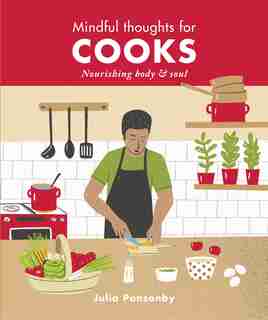 Mindful Thoughts For Cooks: Nourishing Body & Soul by Julia Ponsonby