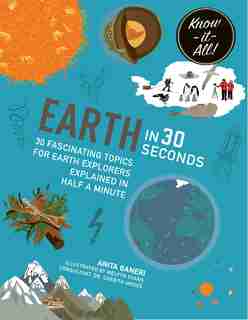 Earth In 30 Seconds: 30 Fascinating Topics For Earth Explorers Explained In Half A Minute by Anita Ganeri