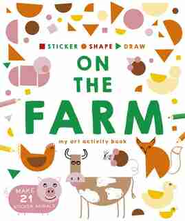 Sticker, Shape, Draw: On The Farm: My Art Activity Book by Charlotte Farmer