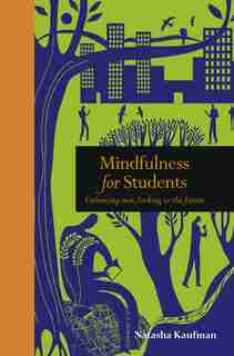 Mindfulness For Students: Embracing Now, Looking To The Future by Natasha Kaufman