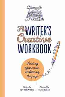 The Writer's Creative Workbook: Finding Your Voice, Embracing The Page by Joy Kenward