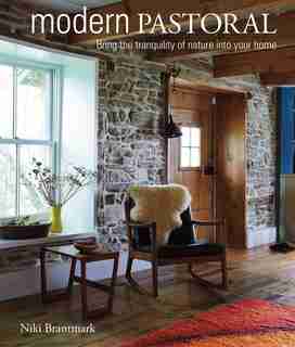 Modern Pastoral: Bring the tranquility of nature into your home by Niki Brantmark