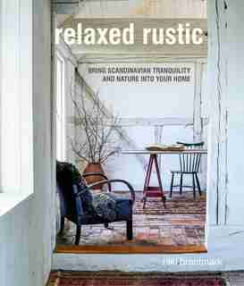 Relaxed Rustic: Bring Scandinavian Tranquility And Nature Into Your Home by Niki Brantmark