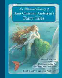 An Illustrated Treasury Of Hans Christian Andersen's Fairy Tales: The Little Mermaid, Thumbelina, The Princess And The Pea And Many More Classic Stories by Hans Christian Andersen