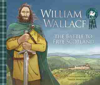 William Wallace: The Battle To Free Scotland by Molly Macpherson