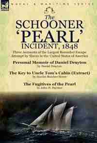 The Schooner 'pearl' Incident, 1848: Three Accounts Of The Largest Recorded Escape Attempt By Slaves In The United States Of America de Daniel Drayton