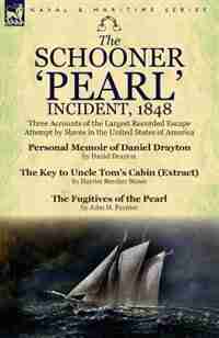 The Schooner 'pearl' Incident, 1848: Three Accounts Of The Largest Recorded Escape Attempt By Slaves In The United States Of America de Daniel Drayton