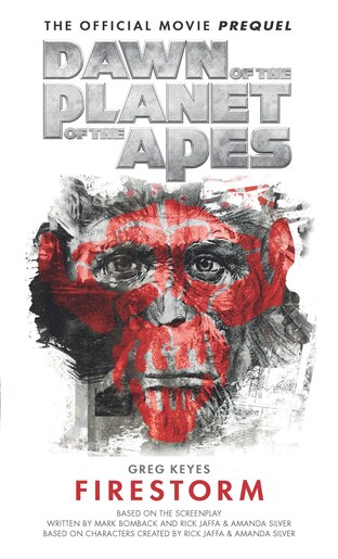 Dawn Of The Planet Of The Apes: Firestorm by Greg Keyes
