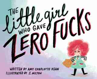 The Little Girl Who Gave Zero Fucks by Amy Kean
