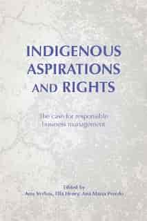 Indigenous Aspirations And Rights: The Case For Responsible Business And Management by Amy Klemm Verbos