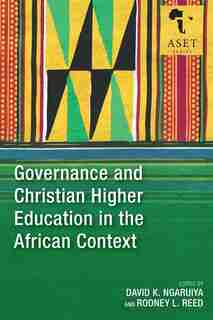 Governance and Christian Higher Education in the African Context by David K. Ngaruiya