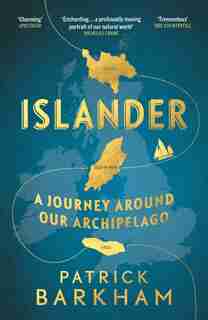 Islander: A Journey Around Our Archipelago by Patrick Barkham