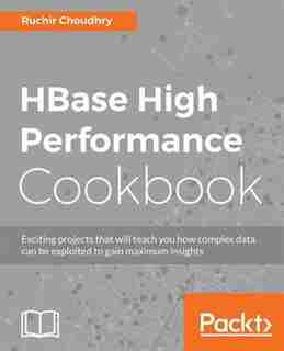 HBase High Performance Cookbook by Ruchir Choudhry