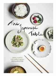The Japanese Table: Small Plates For Simple Meals by Sofia Hellsten