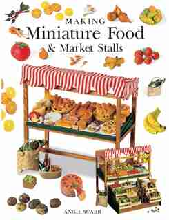Making Miniature Food & Market Stalls by Angie Scarr