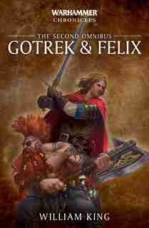 Gotrek & Felix: The Second Omnibus de William King