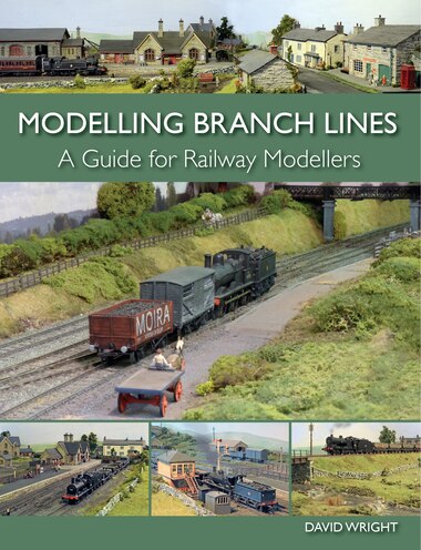 Modelling Branch Lines: A Guide For Railway Modellers by David Wright