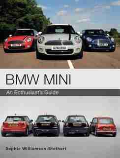 Bmw Mini: An Enthusiast's Guide by Sophie Williamson-stothert
