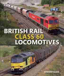 British Rail Class 60 Locomotives by Edward Gleed