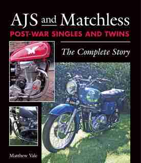 Ajs And Matchless Post-war Singles And Twins: The Complete Story by Matthew Vale
