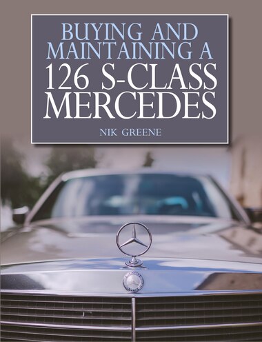 Buying And Maintaining A 126 S-class Mercedes by Nik Greene