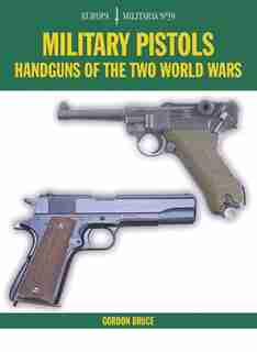 Em39 Military Pistols: Handguns Of The Two World Wars by Gordon Bruce