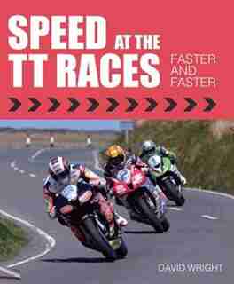 Speed At The Tt Races: Faster And Faster by David Wright