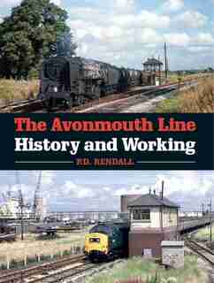 The Avonmouth Line: History And Working by P.d. Rendall