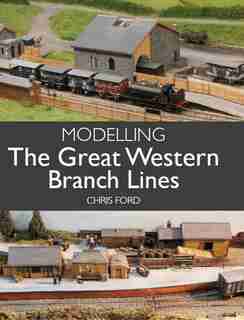 Modelling The Great Western Branch Lines by Chris Ford