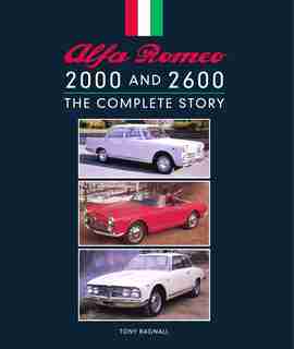 Alfa Romeo 2000 And 2600: The Complete Story by Tony Bagnall