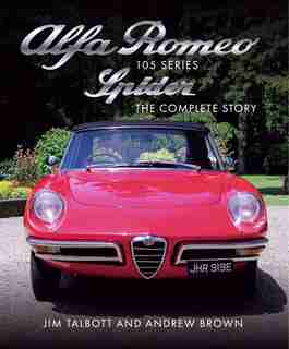 Alfa Romeo Series 105 Spider: The Complete Story by Jim Talbott