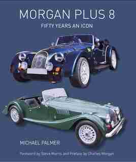 Morgan Plus 8: Fifty Years An Icon by MICHAEL PALMER