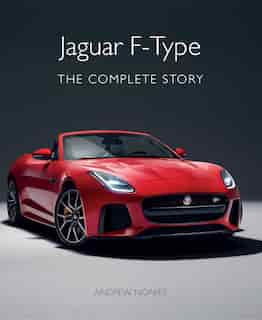 Jaguar F-type: The Complete Story by Andrew Noakes