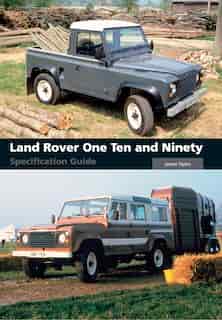 Land Rover One Ten And Ninety Specification Guide by James Taylor