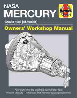 Nasa Mercury - 1956 To 1963 (all Models): An Insight Into The Design And Engineering Of Project Mercury - America's First Manned Space Progra by David Baker