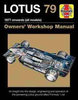 Lotus 79 1977 Onwards (all Models): An Insight Into The Design, Engineering And Operation Of The Pioneering Lotus Ground-effect Formula by Andrew Cotton