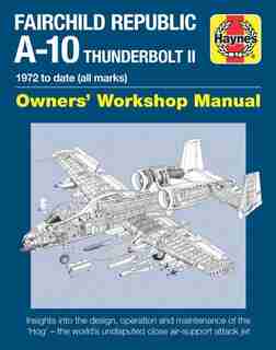 Fairchild Republic A-10 Thunderbolt Ii: 1972 To Date (all Marks) by Steve Davies