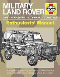 Military Land Rover 1948 Onwards (series I-iii, Defender, '101', Wolf, Etc): An Insight Into The History, Development, Production And Role Of The British Army's Light Four-whee by Pat Ware