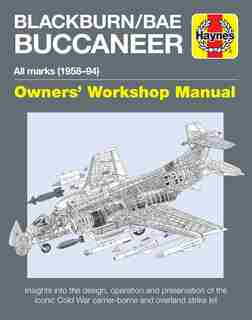 Blackburn/BAE Buccaneer Owners' Workshop Manual: All marks (1958-94) - Insights into the design, operation and preservation of the iconic Cold War c by Keith Wilson