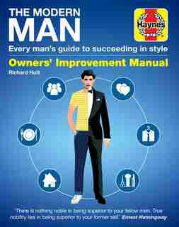 The Modern Man: Every Man's Guide To Succeeding In Style by Haynes Publishing