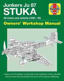Junkers Ju 87 Stuka Owners' Workshop Manual: All Marks And Variants (1935 - 45) by Jonathan Falconer