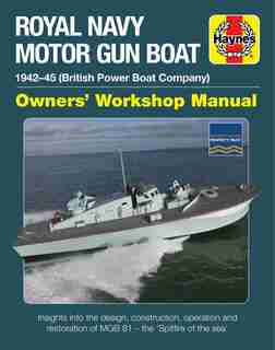 Royal Navy Motor Gun Boat: 1942-45 (british Power Boat Company) * Insights Into The Design, Construction, Operation And Restor by Diggory Rose