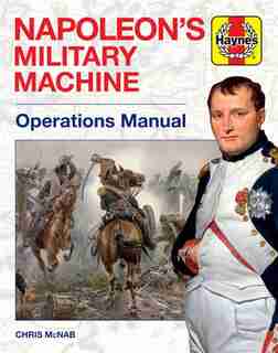 Napoleon's Military Machine Operations Manual: Operations Manual by Chris Mcnab