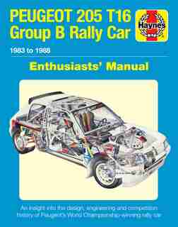 Peugeot 205 T16 Group B Rally Car Enthusiasts' Manual: 1983 To 1988 - An Insight Into The Design, Engineering And Competition History Of Peugeot's World C by Nick Garton