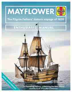 Mayflower Enthusiasts' Manual: The Pilgrim Fathers' Historic Voyage Of 1620 - The Founding Fathers, Colonising The New World And T by Jonathan Falconer