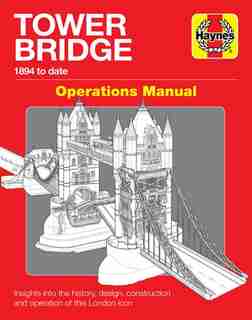 Tower Bridge Operations Manual: 1894 to date - Insights into the history, design, construction and operation of this London icon by John M. Smith