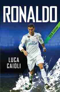 Ronaldo - 2018 Updated Edition: The Obsession For Perfection by Luca Caioli